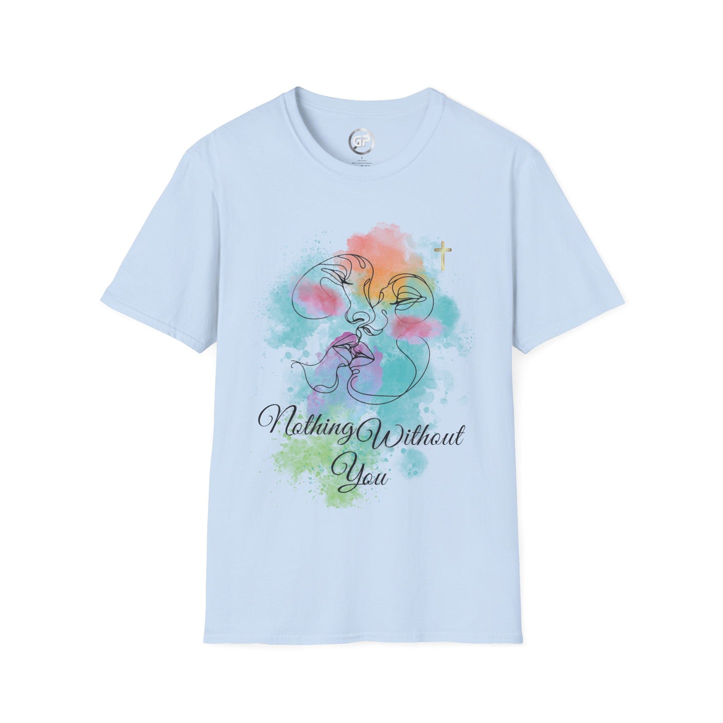 Nothing Without You T-shirt